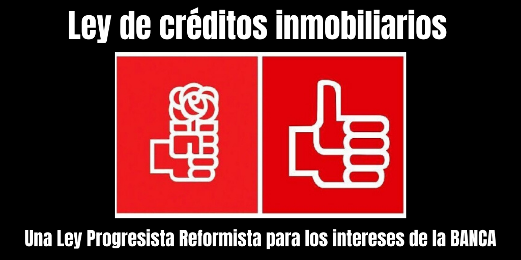 Read more about the article La ley de crédito Inmobiliario de PSOE,  complicidad con la banca
